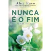 Nunca é o Fim de Alex Raco