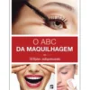 O ABC da Maquilhagem de Thierry Lamarre - 58 Lições Indispensáveis