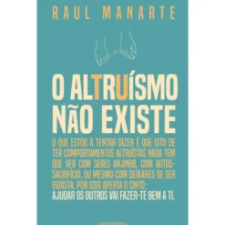O Altruísmo Não Existe de Raul Manarte