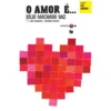 O Amor É... de Júlio Machado Vaz