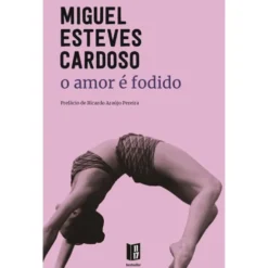 O Amor é Fodido de Miguel Esteves Cardoso