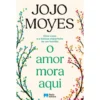 O Amor Mora Aqui de Jojo Moyes