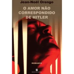 O Amor Não Correspondido De Hitler de Jean-Noel Orengo
