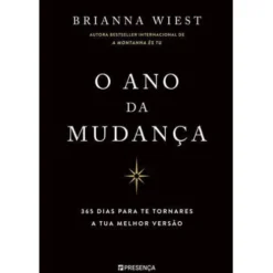 O Ano da Mudança : 365 Dias para Te Tornares a Tua Melhor Versão de Brianna Wiest