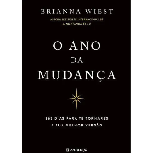 O Ano da Mudança : 365 Dias para Te Tornares a Tua Melhor Versão de Brianna Wiest