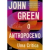 O Antropoceno - uma Crítica de John Green