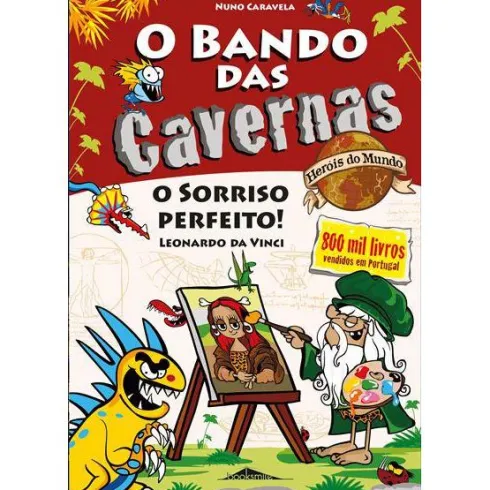 O Bando das Cavernas Heróis do Mundo 9de Nuno Caravela O Sorriso Perfeito! Leonardo da Vinci