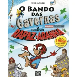 O Bando das Cavernas - Livro 45: o Incrível Rapaz-Aranha de Nuno Caravela
