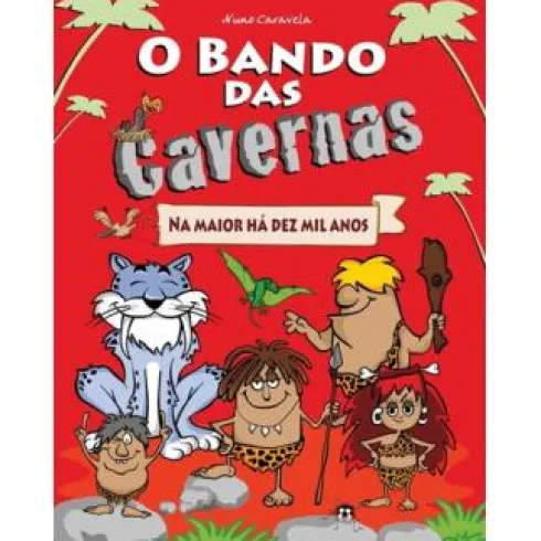 O Bando das Cavernas N.º 1de Nuno Caravela Na Maior Há Dez Mil Anos (15ª Edição)