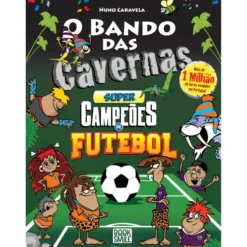 O Bando Das Cavernas 49: Supercampeões De Futebol de Nuno Caravela