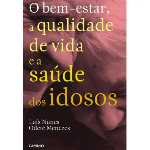 O Bem-estar, a Qualidade de Vida e a Saúde dos Idosos de Odete Menezes