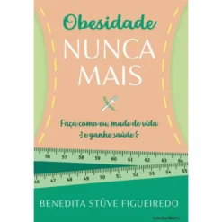 Obesidade Nunca Mais de Benedita Stüve Figueiredo
