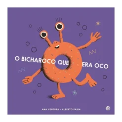 O Bicharoco Que Era Oco: Livro de Ana Ventura