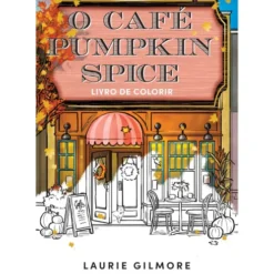 O Café Pumpkin Spice - Livro de Colorir de Laurie Gilmore