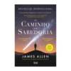 O Caminho Da Sabedoria de James Allen
