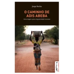 O Caminho De Adis Abeba de Jorge Rocha