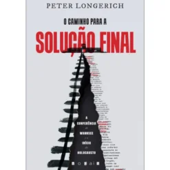 O Caminho para a Solução Final de Peter Longerich