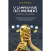 O Campeonato Do Mundo: A História E As Estórias de Luís Mateus