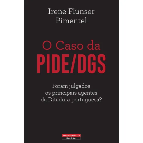 O Caso da PIDE/DGS de Irene Flunser Pimentel