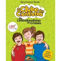 O Clube dos Cientistas - Livro 1: os Contrabandistas de Cristais de Maria Francisca Macedo