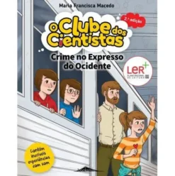 O Clube dos Cientistas N.º 11 - Crime no Expresso do Ocidente de Maria Francisca Macedo