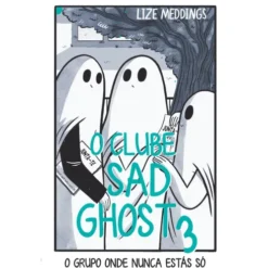 O Clube Sad Ghost 3: O Grupo Onde Nunca Estás Só de Lize Meddings