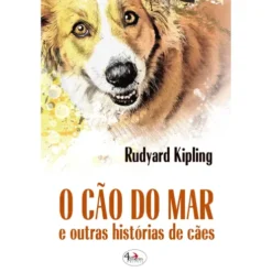 O Cão do Mar e Outras Histórias de Cães de Rudyard Kipling
