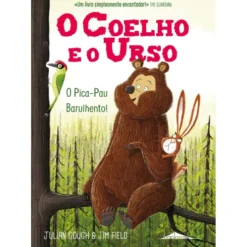 O Coelho e o Urso: O Pica-Pau Barulhento! de Julian Gough