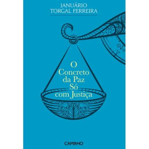 O Concreto da Paz só com justiça de Januário Torgal Ferreira