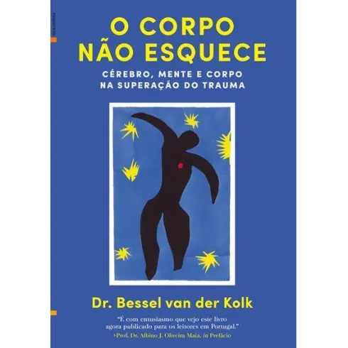O Corpo Não Esquece de Bessel van der Kolk - Cérebro, Mente e Corpo na Superação do Trauma
