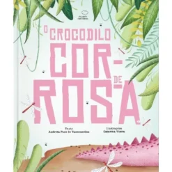 O Crocodilo Cor-De-Rosa de Andreia Paes De Vasconcellos