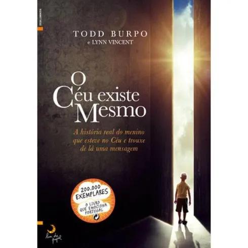 O Céu Existe Mesmo de Todd Burpo e Lynn Vincent - A História Real do Menino que Esteve no Céu e Trouxe de Lá uma Mensagem
