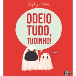 Odeio Tudo, Tudinho! de Sophy Henn