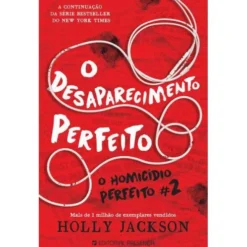 O Desaparecimento Perfeito de Holly Jackson - O Homicídio Perfeito N.º 2