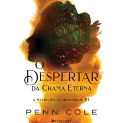 O Despertar da Chama Eterna de Penn Cole - A Maldição da Irmandade Nº1