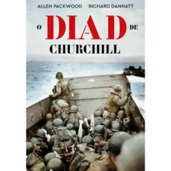 O Dia D De Churchill de Allen Packwood,Richard Dannatt