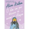 O Dia Em Que Deixou De Nevar No Alasca de Alice Kellen