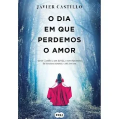 O Dia em que Perdemos o Amor de Javier Castillo