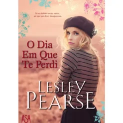 O Dia em que Te Perdi de Lesley Pearse
