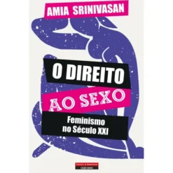 O Direito Ao Sexo de Amia Srinivasan