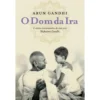 O Dom da Ira de Arun Gandhi
