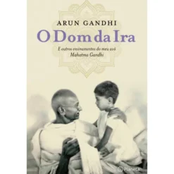 O Dom da Ira de Arun Gandhi