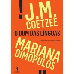O Dom Das Línguas de J. M. Coetzee E Mariana Dimópulos