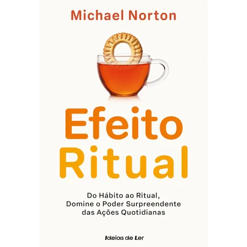 O Efeito Ritual de Michael Norton - Do Hábito ao Ritual, Domine o Poder Surpreendente das Ações Quotidianas
