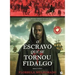 O Escravo Que Se Tornou Fidalgo de Florbela Melhorado