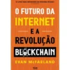 O Futuro Da Internet E A Revolução Blockchain de Evan Mcfarland
