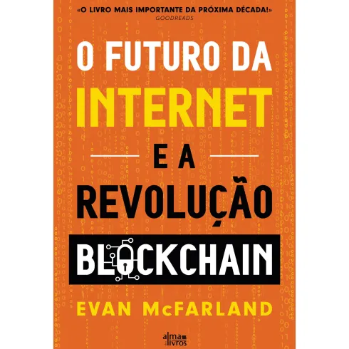 O Futuro Da Internet E A Revolução Blockchain de Evan Mcfarland