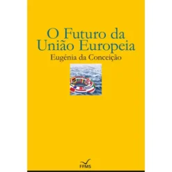 O Futuro da União Europeia de Eugénia da Conceição