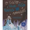 O Gato Que Não Tinha Amigos de Irene Verdú e Verònica Aranda