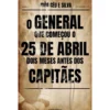O General Que Começou O 25 De Abril Dois Meses Antes Dos Capitães de João Céu e Silva